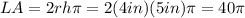 LA=2rh\pi=2(4in)(5in)\pi=40\pi