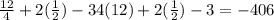 \frac{12}{4}+2(\frac{1}{2})-34(12)+2(\frac{1}{2})-3=-406