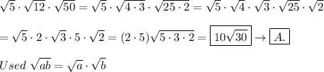 \sqrt5\cdot\sqrt{12}\cdot\sqrt{50}=\sqrt5\cdot\sqrt{4\cdot3}\cdot\sqrt{25\cdot2}=\sqrt5\cdot\sqrt4\cdot\sqrt3\cdot\sqrt{25}\cdot\sqrt2\\\\=\sqrt5\cdot2\cdot\sqrt3\cdot5\cdot\sqrt2=(2\cdot5)\sqrt{5\cdot3\cdot2}=\boxed{10\sqrt{30}}\to\boxed{A.}\\\\Used\ \sqrt{ab}=\sqrt{a}\cdot\sqrt{b}