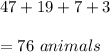 47+19+7+3\\\\=76\ animals