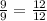 \frac{9}{9} =\frac{12}{12}