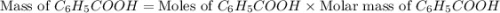 \text{Mass of }C_6H_5COOH=\text{Moles of }C_6H_5COOH\times \text{Molar mass of }C_6H_5COOH