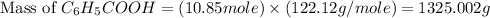 \text{Mass of }C_6H_5COOH=(10.85mole)\times (122.12g/mole)=1325.002g