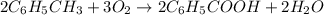 2C_6H_5CH_3+3O_2\rightarrow 2C_6H_5COOH+2H_2O