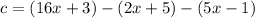 c=(16x+3)-(2x+5)-(5x-1)