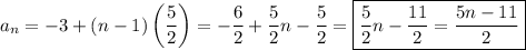 a_n=-3+(n-1)\left(\dfrac{5}{2}\right)=-\dfrac{6}{2}+\dfrac{5}{2}n-\dfrac{5}{2}=\boxed{\dfrac{5}{2}n-\dfrac{11}{2}=\dfrac{5n-11}{2}}