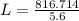 L=\frac{816.714}{5.6}