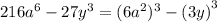 216 {a}^{6}  - 27 {y}^{3}  = ( 6 {a}^{2})^{3}  -  {(3y)}^{3}