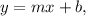 y=mx+b,