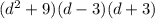 (d ^ 2 + 9) (d-3) (d + 3)