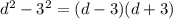 d ^ 2-3 ^ 2 = (d-3) (d + 3)