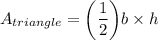 A_{triangle}=\bigg(\dfrac{1}{2}\bigg)b\times h