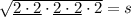 \sqrt{\underline{2\cdot 2}\cdot \underline{2\cdot 2}\cdot 2}=s