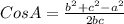 Cos A =\frac{b^2+c^2-a^2}{2bc}