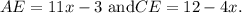 AE = 11x -3 \text{ and} CE = 12- 4x.