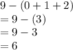 9-(0+1+2)\\=9-(3)\\=9-3\\=6