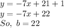 y = -7x + 21 + 1\\y = -7x + 22\\So,\ b = 22