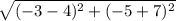 \sqrt{(-3-4)^2+(-5+7)^2}