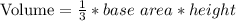 \text{Volume}=\frac{1}{3}*base\ area*height