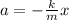 a = -\frac{k}{m} x