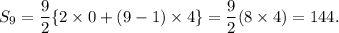 S_9=\dfrac{9}{2}\{2\times 0+(9-1)\times4\}=\dfrac{9}{2}(8\times 4)=144.