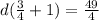 d(\frac{3}{4}+1)=\frac{49}{4}