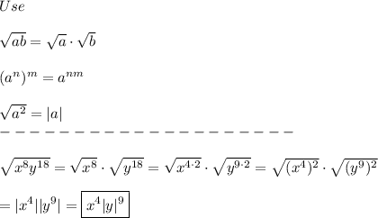 Use\\\\\sqrt{ab}=\sqrt{a}\cdot\sqrt{b}\\\\(a^n)^m=a^{nm}\\\\\sqrt{a^2}=|a|\\--------------------\\\\\sqrt{x^8y^{18}}=\sqrt{x^8}\cdot\sqrt{y^{18}}=\sqrt{x^{4\cdot2}}\cdot\sqrt{y^{9\cdot2}}=\sqrt{(x^4)^2}\cdot\sqrt{(y^9)^2}\\\\=|x^4||y^9|=\boxed{x^4|y|^9}