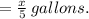 =\frac{x}{5}\thinspace gallons.