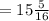 =15\frac{5}{16}