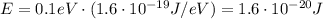 E=0.1 eV \cdot (1.6\cdot 10^{-19}J/eV)=1.6\cdot 10^{-20} J