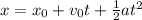 x = x_0 + v_0t + \frac{1}{2}at^2