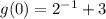 g(0)=2^{-1}+3