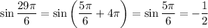 \sin\dfrac{29\pi}6=\sin\left(\dfrac{5\pi}6+4\pi\right)=\sin\dfrac{5\pi}6=-\dfrac12