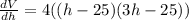 \frac{dV}{dh}=4((h-25)(3h-25))