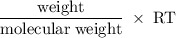 \rm \dfrac{weight}{molecular\;weight}\;\times\;RT