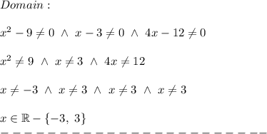 Domain:\\\\x^2-9\neq0\ \wedge\ x-3\neq0\ \wedge\ 4x-12\neq0\\\\x^2\neq9\ \wedge\ x\neq3\ \wedge\ 4x\neq12\\\\x\neq-3\ \wedge\ x\neq3\ \wedge\ x\neq3\ \wedge\ x\neq3\\\\x\in\mathbb{R}-\{-3,\ 3\}\\-----------------------