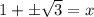 1+\pm \sqrt{3}=x