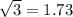 \sqrt{3}=1.73