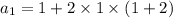 a_{1}=1+2\times 1\times(1+2)