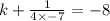 k+\frac{1}{4\times -7}=-8