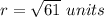 r=\sqrt{61}\ units