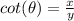 cot(\theta)=\frac{x}{y}