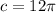 c=12\pi