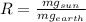 R = \frac{mg_{sun}}{mg_{earth}}