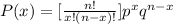 P(x)=[\frac{n!}{x!(n-x)!}]p^xq^{n-x}