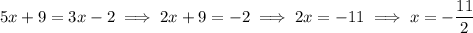 5x+9=3x-2\implies2x+9=-2\implies2x=-11\implies x=-\dfrac{11}2