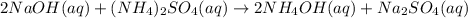 2NaOH(aq)+(NH_4)_2SO_4(aq)\rightarrow 2NH_4OH(aq)+Na_2SO_4(aq)