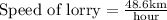 \text{Speed of lorry}=\frac{48.6\text{km}}{\text{hour}}