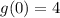 g(0)=4