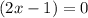 (2x-1)=0